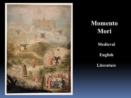 Momento Mori Medieval English Literature. Julius Ceasar 54 BC Claudius 43 AD.