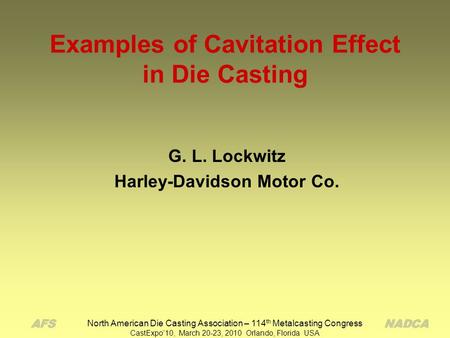 North American Die Casting Association – 114 th Metalcasting Congress CastExpo’10, March 20-23, 2010 Orlando, Florida USA Examples of Cavitation Effect.