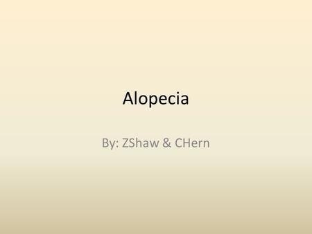 Alopecia By: ZShaw & CHern. Description Alopecia is the partial or complete loss of hair on your skin. It can be in patches or take over your entire body.