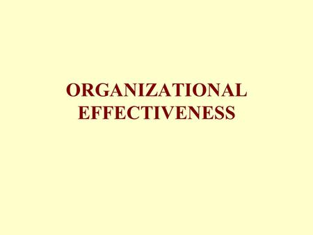 ORGANIZATIONAL EFFECTIVENESS. HISTORICAL OPINIONS ABOUT ORGANIZATIONAL EFFECTIVENESS 1.FREDERICK TAYLOR 2.HENRI FAYOL 3.ELTON MAYO.