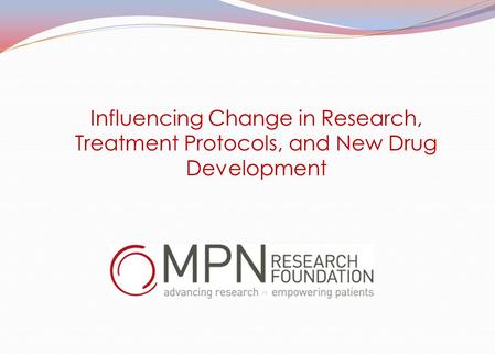 Influencing Change in Research, Treatment Protocols, and New Drug Development.