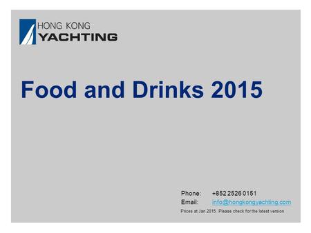 Phone:+852 2526 0151 Prices at Jan 2015. Please check for the latest version Food and Drinks 2015.