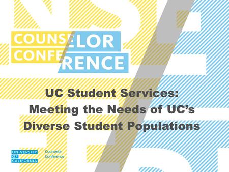 UC Student Services: Meeting the Needs of UC’s Diverse Student Populations.