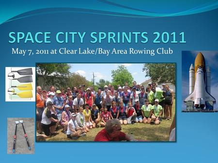 May 7, 2011 at Clear Lake/Bay Area Rowing Club. Arrived Friday afternoon Everyone is excitedly looking forward to what tomorrow will bring! Seven Bayou.