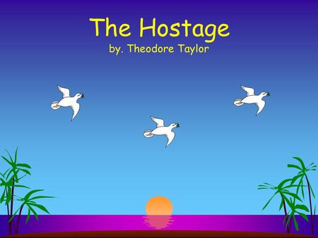 The Hostage by. Theodore Taylor Character List s Jamie Tidd- male, 14 years old, tall, naïve, in love with Angie s Angie- 15 years old, in love with.