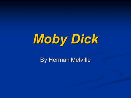 Moby Dick By Herman Melville. Please prepare to begin our study of Moby Dick by Herman Melville. Please prepare to begin our study of Moby Dick by Herman.