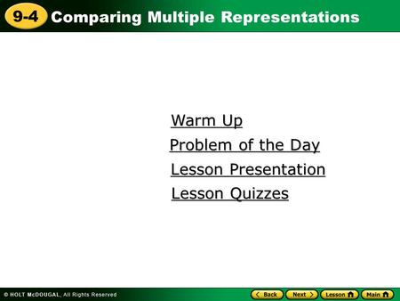 Comparing Multiple Representations 9-4 Warm Up Warm Up Lesson Presentation Lesson Presentation Problem of the Day Problem of the Day Lesson Quizzes Lesson.
