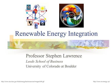 Renewable Energy Integration  Professor Stephen Lawrence Leeds School.