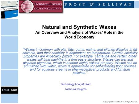Natural and Synthetic Waxes An Overview and Analysis of Waxes’ Role in the World Economy “Waxes in common with oils, fats, gums, resins, and pitches dissolve.