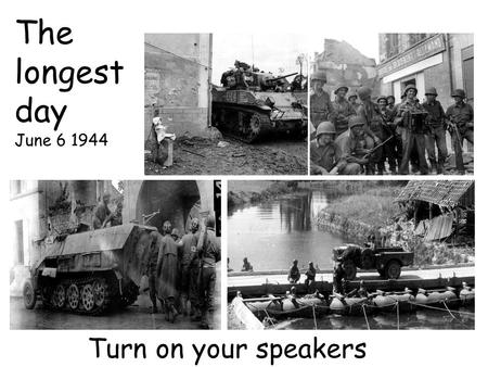 The longest day June 6 1944 Turn on your speakers.