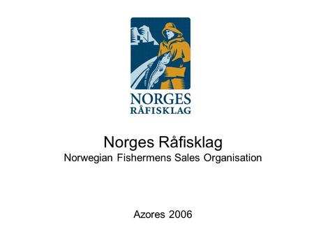 Norges Råfisklag Norwegian Fishermens Sales Organisation Azores 2006.