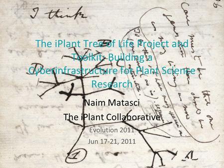 The iPlant Tree of Life Project and Toolkit: Building a Cyberinfrastructure for Plant Science Research Naim Matasci The iPlant Collaborative Evolution.