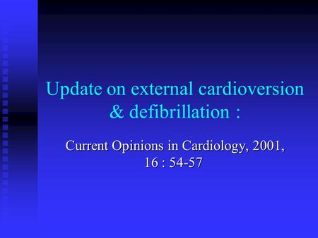 Update on external cardioversion & defibrillation : Current Opinions in Cardiology, 2001, 16 : 54-57.