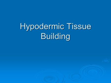 Hypodermic Tissue Building. Conditions Requiring Treatment  Emaciation  Concavities  Injury or Surgery.