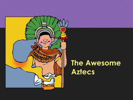 The Awesome Aztecs. Aztec Contributions CULTURALSCIENTIFIC Advanced Societies- They adapted to the new land and made alliances with some city-states.