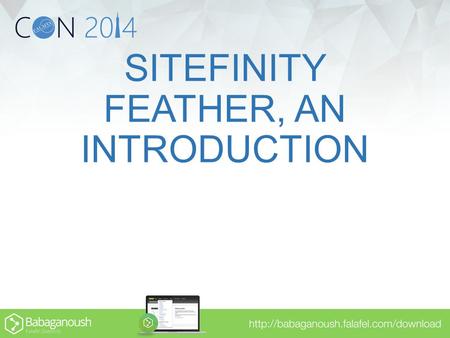 SITEFINITY FEATHER, AN INTRODUCTION