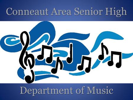 Conneaut Area Senior High Department of Music. Conneaut Area Senior High School Music Department Classes: All Music classes at CASH award academic credit.