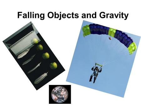 Falling Objects and Gravity. Air Resistance When an object falls, gravity pulls it down. Air resistance works opposite of gravity and opposes the motion.