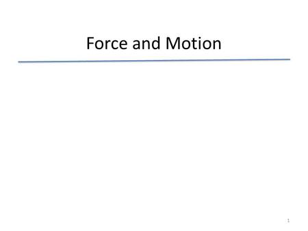 Force and Motion 1. What is Physics? Study of the nature of the Universe – what the Universe is made of – Matter – stars and planets and galaxies – different.