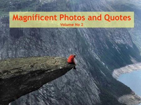 Magnificent Photos and Quotes Volume No 2. To keep our faces toward change, and behave like free spirits in the presence of fate, is strength undefeatable.
