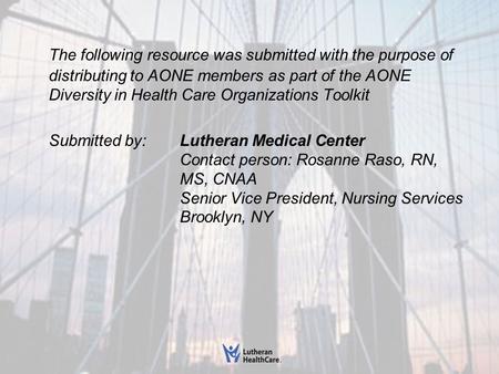 The following resource was submitted with the purpose of distributing to AONE members as part of the AONE Diversity in Health Care Organizations Toolkit.