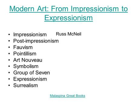 Modern Art: From Impressionism to Expressionism Modern Art: From Impressionism to Expressionism Russ McNeil Impressionism Post-impressionism Fauvism Pointillism.