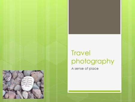 Travel photography A sense of place.  A goal of travel photography is to give viewers a feeling of what it was like to be in that location.  We call.