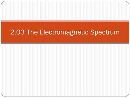2.03 The Electromagnetic Spectrum