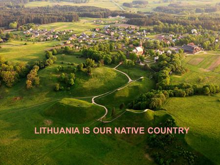 LITHUANIA IS OUR NATIVE COUNTRY The Trakai Historical National Park.