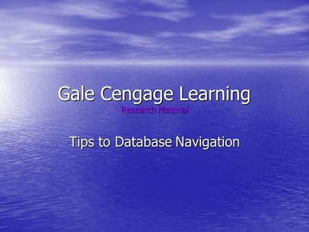 Gale Cengage Learning Research Material Tips to Database Navigation.