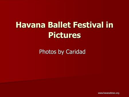 www.havanatimes.org Havana Ballet Festival in Pictures Photos by Caridad.