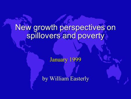 New growth perspectives on spillovers and poverty January 1999 by William Easterly.