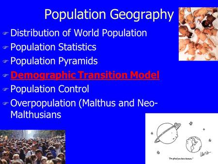 Population Geography F Distribution of World Population F Population Statistics F Population Pyramids F Demographic Transition Model F Population Control.