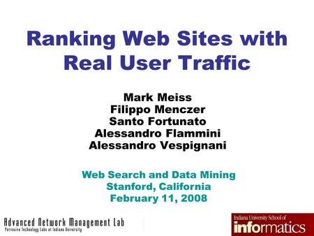 Ranking Web Sites with Real User Traffic Mark Meiss Filippo Menczer Santo Fortunato Alessandro Flammini Alessandro Vespignani Web Search and Data Mining.