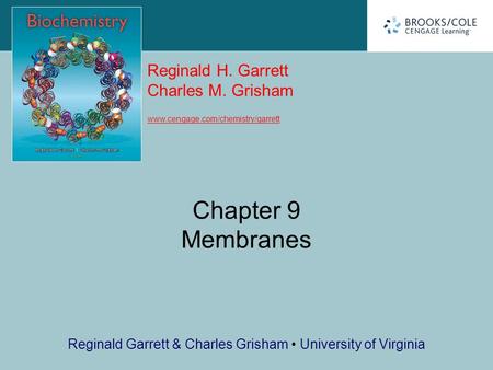 Reginald H. Garrett Charles M. Grisham www.cengage.com/chemistry/garrett Reginald Garrett & Charles Grisham University of Virginia Chapter 9 Membranes.