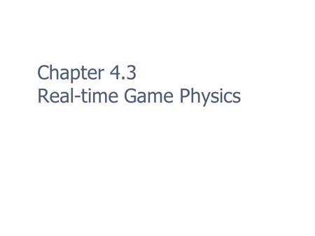 Chapter 4.3 Real-time Game Physics. Outline Introduction Motivation for including physics in games Practical development team decisions Particle Physics.