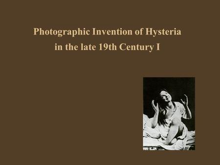 Photographic Invention of Hysteria in the late 19th Century I.