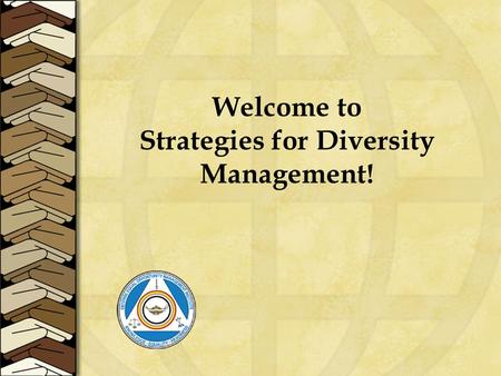 Welcome to Strategies for Diversity Management!. Purpose of Material The goal of the modules are to provide information and strategies to increase diversity.