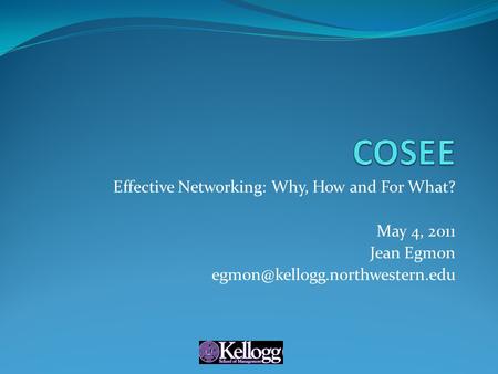 Effective Networking: Why, How and For What? May 4, 2011 Jean Egmon