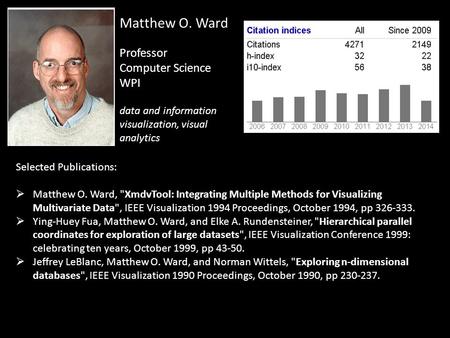 Matthew O. Ward Professor Computer Science WPI data and information visualization, visual analytics Selected Publications:  Matthew O. Ward, XmdvTool:
