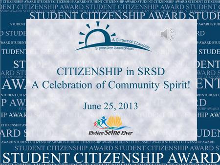 CITIZENSHIP in SRSD A Celebration of Community Spirit! June 25, 2013.