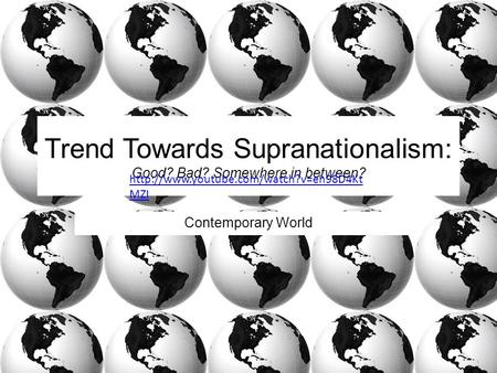 Trend Towards Supranationalism: Good? Bad? Somewhere in between? Contemporary World  MZI.