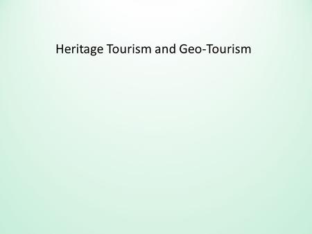 Heritage Tourism and Geo-Tourism. Fragmentation of Sustainable Tourism market ‘new tourism’ (1979) alternative tourism (Butler, 1990) ecotourism (1996)