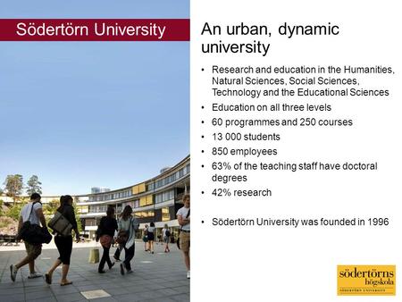 An urban, dynamic university Research and education in the Humanities, Natural Sciences, Social Sciences, Technology and the Educational Sciences Education.