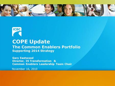 COPE Update The Common Enablers Portfolio Supporting 2014 Strategy Gary Eastwood Director, IS Transformation & Common Enablers Leadership Team Chair November.