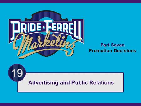 Part Seven Promotion Decisions 19 Advertising and Public Relations.