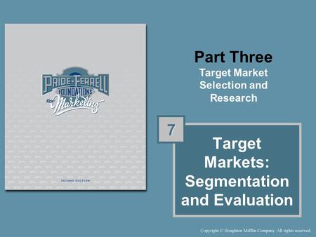 Part Three Target Market Selection and Research Target Markets: Segmentation and Evaluation 7 7.