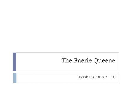 The Faerie Queene Book I: Canto 9 - 10. What happens?  Arthur explains his reasons for coming to Faerieland  Redcrosse and Una come across Trevisan.