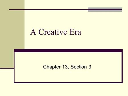 A Creative Era Chapter 13, Section 3. Topic: A Creative Era Objective: Students will be able to identify and describe how artists and writers of the Harlem.