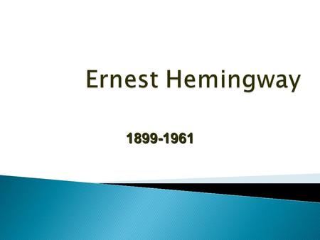 Ernest Hemingway 1899-1961.